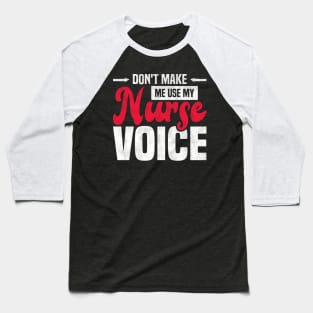 Don't Make Me Use My Nurse Voice Funny Nursing Baseball T-Shirt
